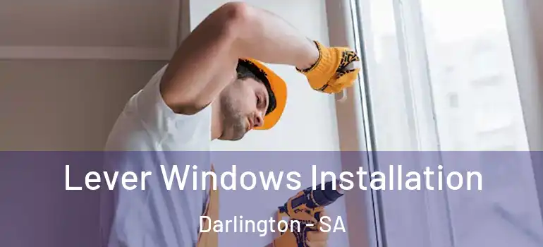  Lever Windows Installation Darlington - SA
