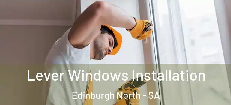 Lever Windows Installation Edinburgh North - SA