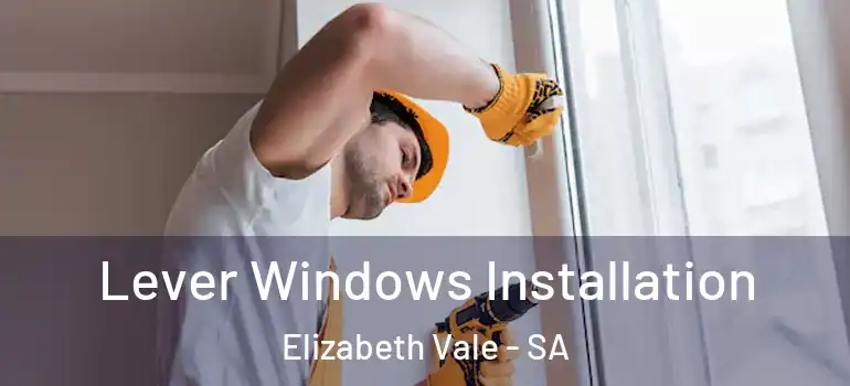  Lever Windows Installation Elizabeth Vale - SA