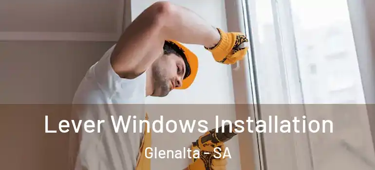 Lever Windows Installation Glenalta - SA