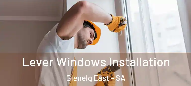 Lever Windows Installation Glenelg East - SA