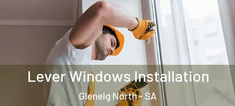 Lever Windows Installation Glenelg North - SA