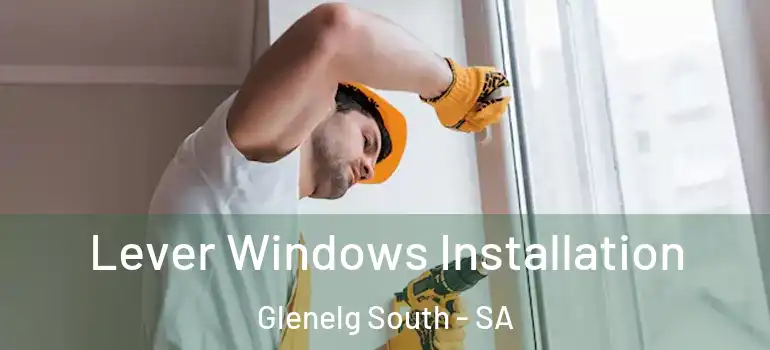 Lever Windows Installation Glenelg South - SA