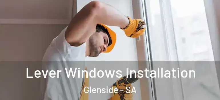  Lever Windows Installation Glenside - SA