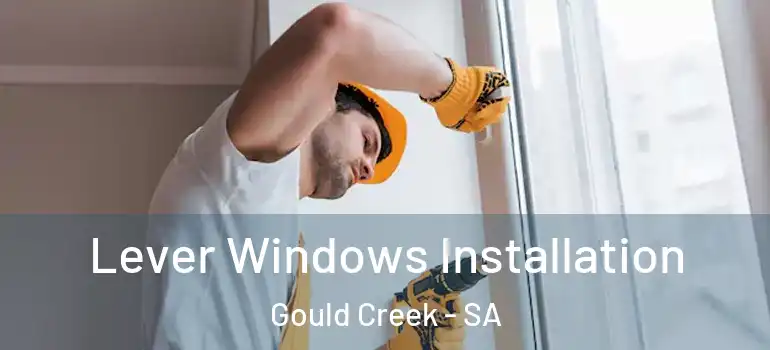 Lever Windows Installation Gould Creek - SA