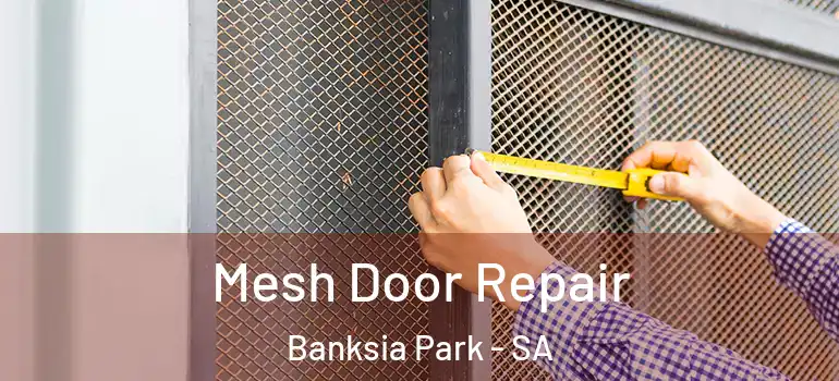 Mesh Door Repair Banksia Park - SA