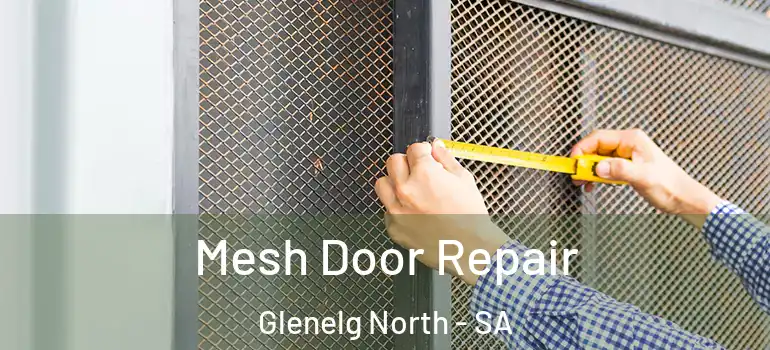 Mesh Door Repair Glenelg North - SA
