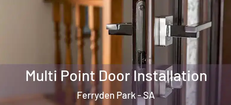 Multi Point Door Installation Ferryden Park - SA