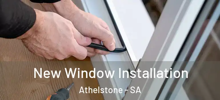 New Window Installation Athelstone - SA