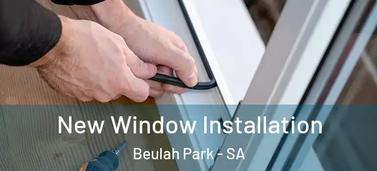  New Window Installation Beulah Park - SA