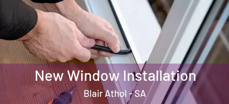  New Window Installation Blair Athol - SA