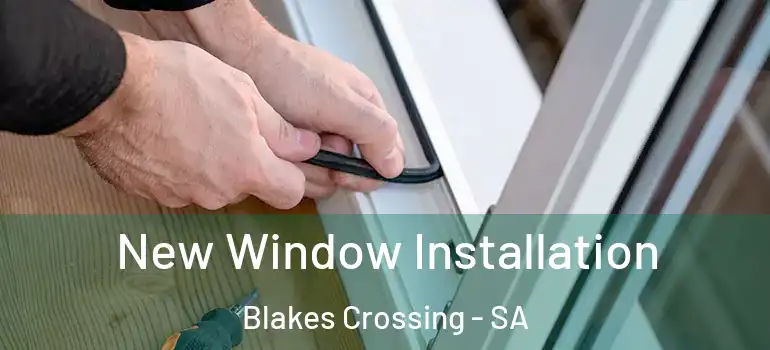 New Window Installation Blakes Crossing - SA