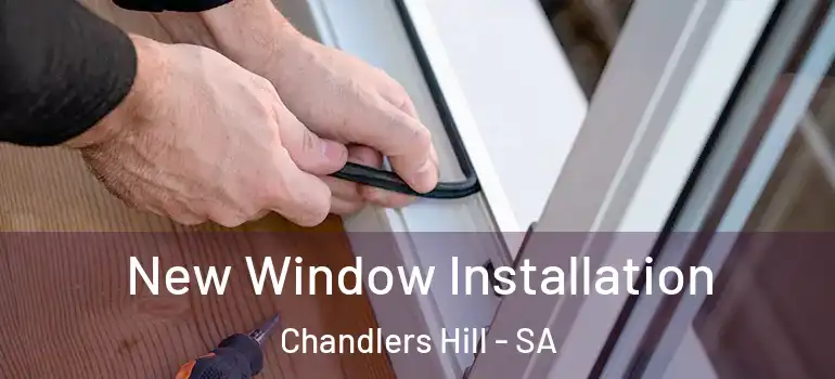  New Window Installation Chandlers Hill - SA