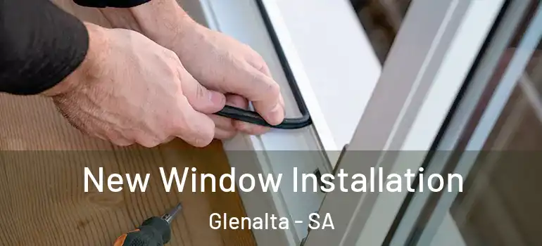  New Window Installation Glenalta - SA