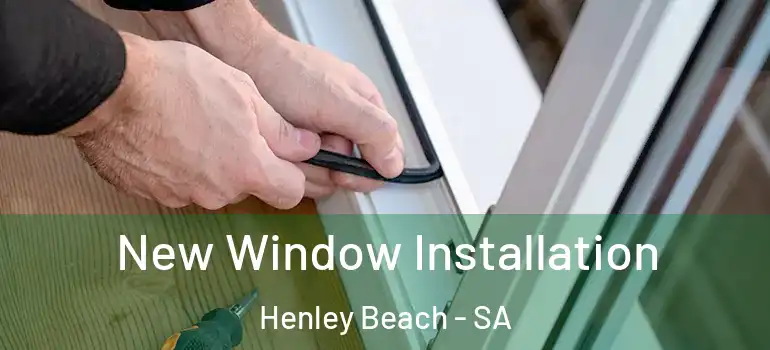 New Window Installation Henley Beach - SA