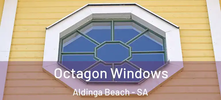  Octagon Windows Aldinga Beach - SA
