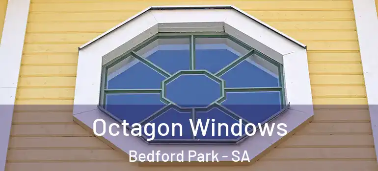Octagon Windows Bedford Park - SA