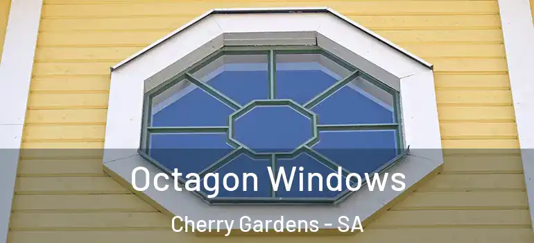 Octagon Windows Cherry Gardens - SA