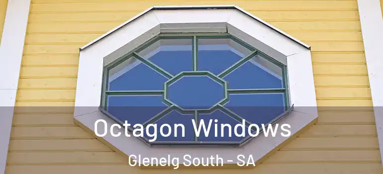 Octagon Windows Glenelg South - SA