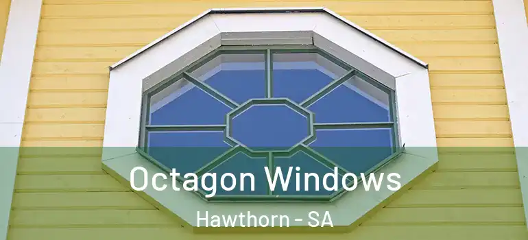  Octagon Windows Hawthorn - SA
