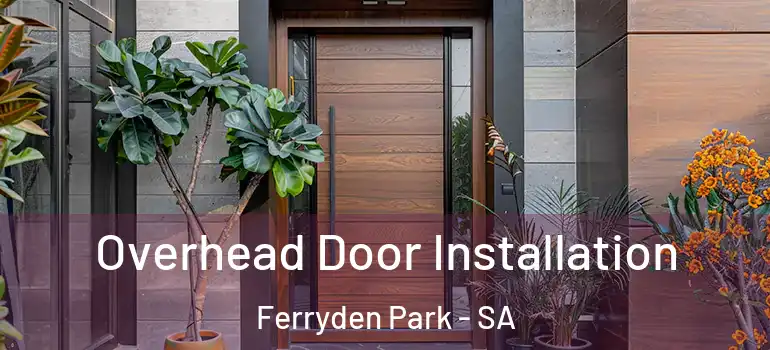 Overhead Door Installation Ferryden Park - SA
