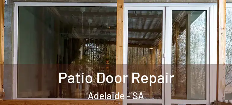 Patio Door Repair Adelaide - SA