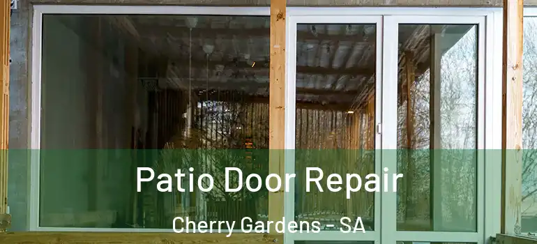 Patio Door Repair Cherry Gardens - SA
