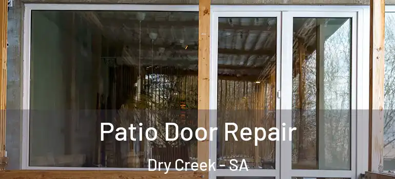 Patio Door Repair Dry Creek - SA