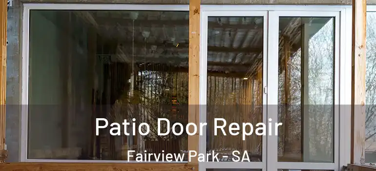 Patio Door Repair Fairview Park - SA