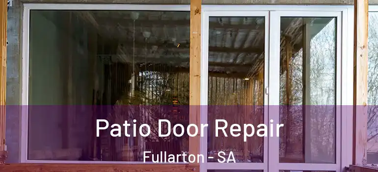 Patio Door Repair Fullarton - SA