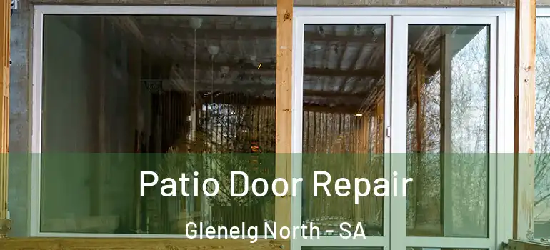 Patio Door Repair Glenelg North - SA