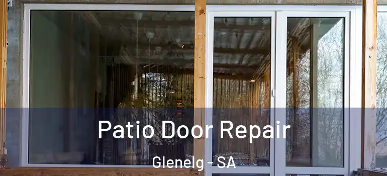 Patio Door Repair Glenelg - SA