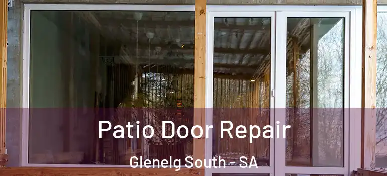 Patio Door Repair Glenelg South - SA