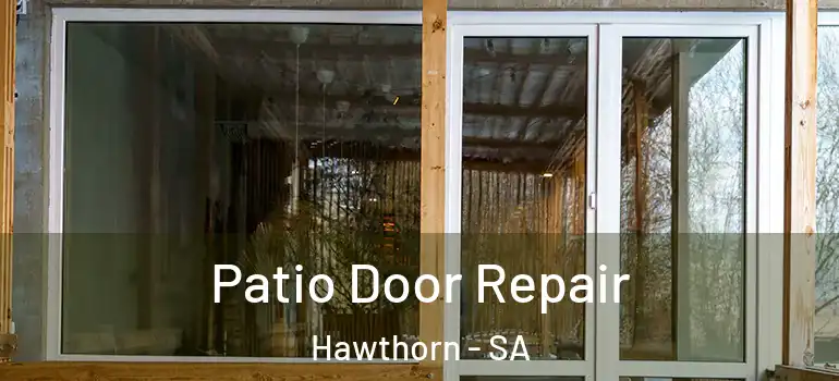 Patio Door Repair Hawthorn - SA