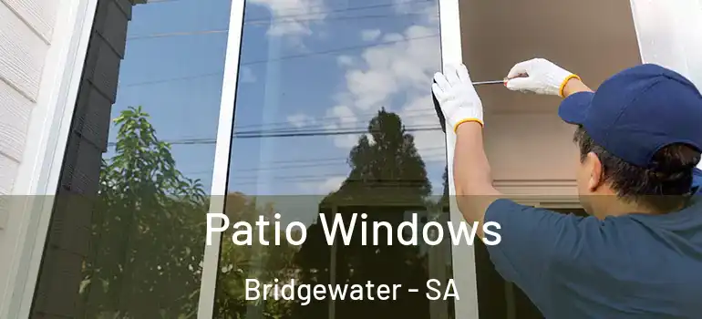 Patio Windows Bridgewater - SA