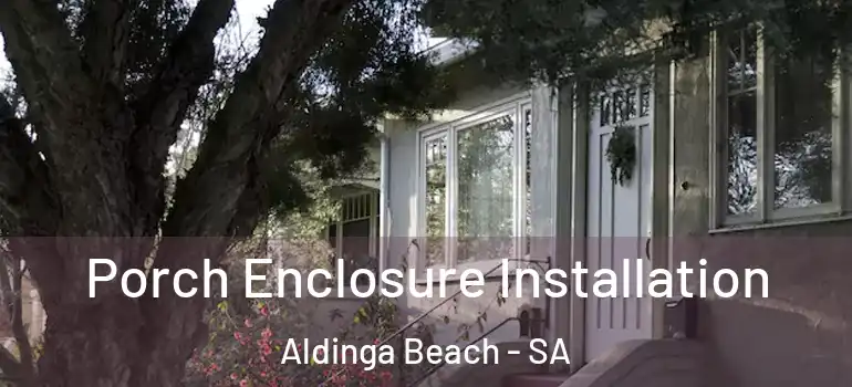 Porch Enclosure Installation Aldinga Beach - SA