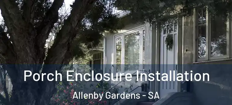 Porch Enclosure Installation Allenby Gardens - SA