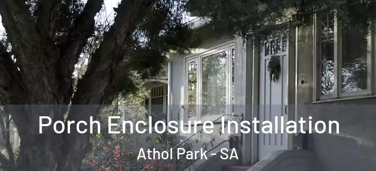 Porch Enclosure Installation Athol Park - SA