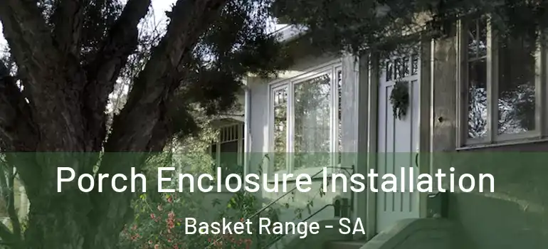 Porch Enclosure Installation Basket Range - SA