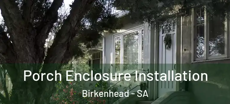 Porch Enclosure Installation Birkenhead - SA