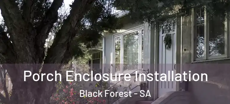 Porch Enclosure Installation Black Forest - SA