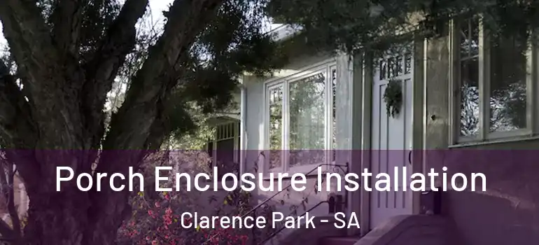 Porch Enclosure Installation Clarence Park - SA