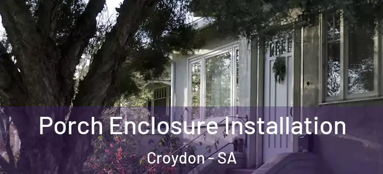 Porch Enclosure Installation Croydon - SA