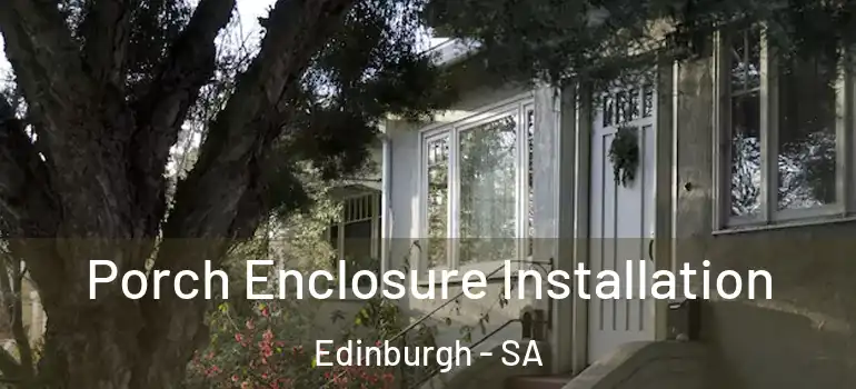 Porch Enclosure Installation Edinburgh - SA