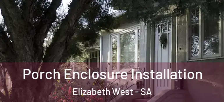 Porch Enclosure Installation Elizabeth West - SA