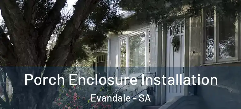 Porch Enclosure Installation Evandale - SA