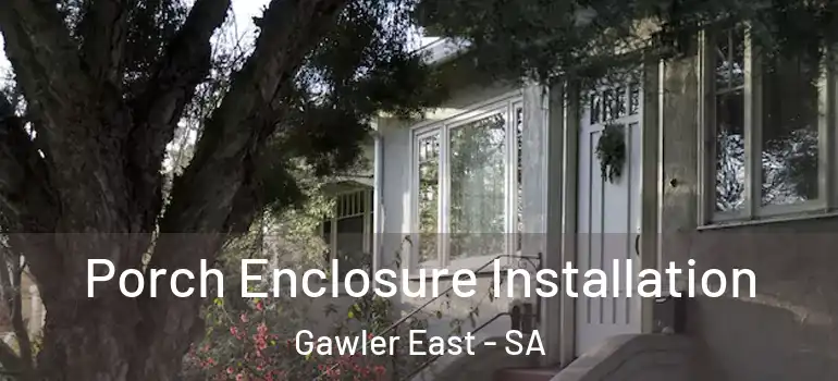 Porch Enclosure Installation Gawler East - SA