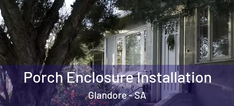 Porch Enclosure Installation Glandore - SA