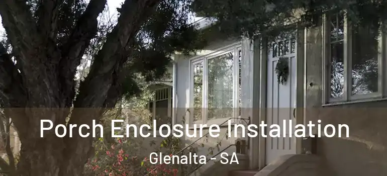 Porch Enclosure Installation Glenalta - SA