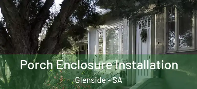 Porch Enclosure Installation Glenside - SA